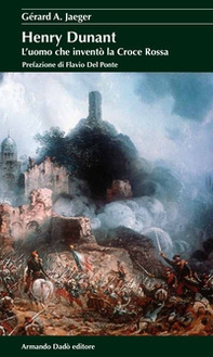 Henry Dunant. L'uomo che inventò la Croce Rossa - Librerie.coop