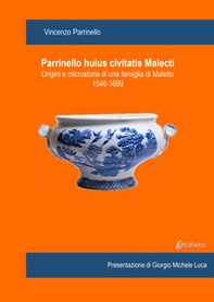 Parrinello huius civitatis Malecti. Origini e microstoria di una famiglia di Maletto 1546-1699 - Librerie.coop