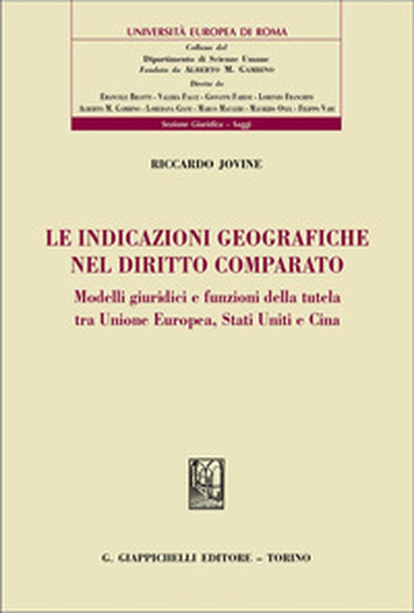 Le indicazioni geografiche nel diritto comparato. Modelli giuridici e funzioni della tutela tra Unione Europea, Stati Uniti e Cina - Librerie.coop