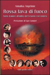 Rossa lava di fuoco. Storie d'amore all'ombra del Vesuvio e in Costiera - Librerie.coop