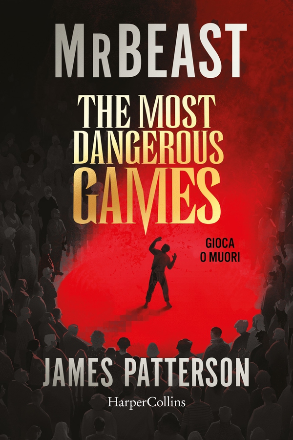 The most dangerous games. Gioca o muori: di MrBeast e James Patterson. Una competizione segreta. 100 giocatori. 1 miliardo di dollari. SARAI TU A VINCERE? - Librerie.coop