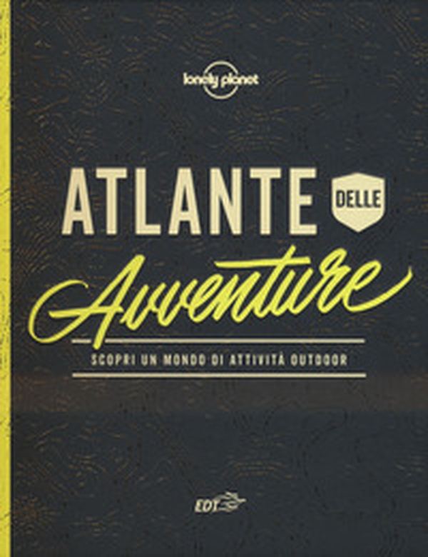 Atlante dell'avventura. Scopri un mondo di attività outdoor - Librerie.coop Atlante dell'avventura. Scopri un mondo di attività outdoor - Librerie.coop