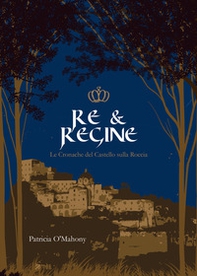 Re & Regine. Le cronache del Castello sulla Roccia - Librerie.coop