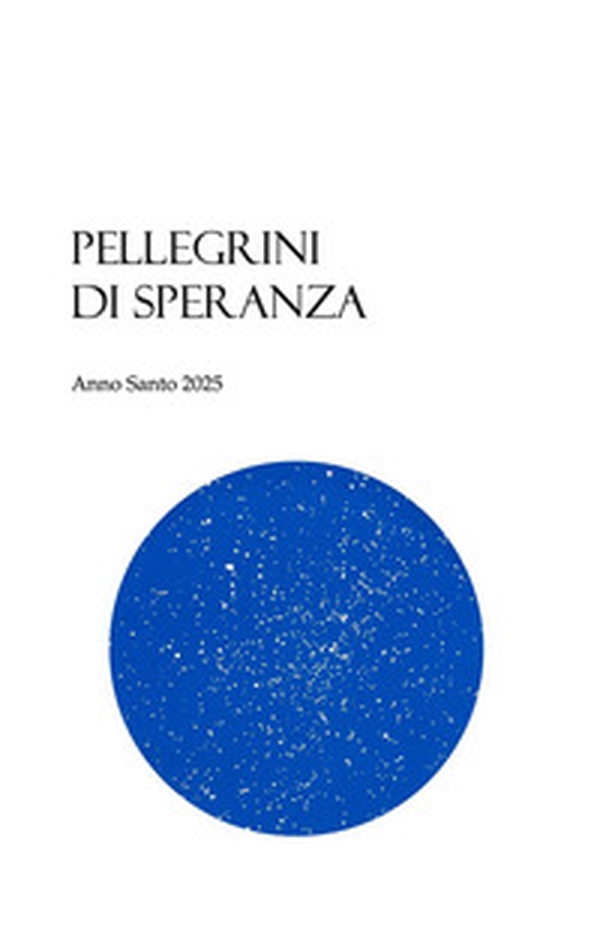 Pellegrini di speranza. Anno Santo 2025 - Librerie.coop Pellegrini di speranza. Anno Santo 2025 - Librerie.coop