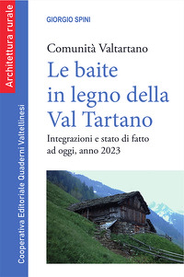 Le baite in legno della Val Tartano. Comunità Valtartano. Integrazioni e stato di fatto ad oggi, anno 2023 - Librerie.coop Le baite in legno della Val Tartano. Comunità Valtartano. Integrazioni e stato di fatto ad oggi, anno 2023 - Librerie.coop