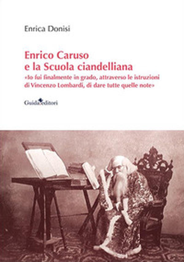 Enrico Caruso e la Scuola ciandelliana. «Io fui finalmente in grado, attraverso le istruzioni di Vincenzo Lombardi, di dare tutte quelle note» - Librerie.coop Enrico Caruso e la Scuola ciandelliana. «Io fui finalmente in grado, attraverso le istruzioni di Vincenzo Lombardi, di dare tutte quelle note» - Librerie.coop