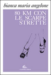 Ottanta km con le scarpe strette - Librerie.coop