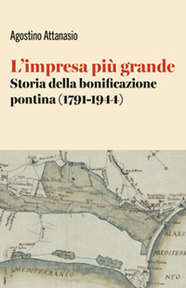 L'impresa più grande. Storia della bonificazione pontina (1791-1944) - Librerie.coop