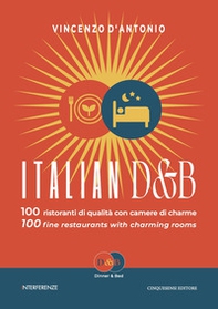 Italian D&B. 100 ristoranti di qualità con camere di charme-100 fine restaurants with charming rooms - Librerie.coop Italian D&B. 100 ristoranti di qualità con camere di charme-100 fine restaurants with charming rooms - Librerie.coop