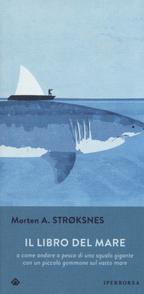 Il libro del mare o come andare a pesca di uno squalo gigante con un piccolo gommone sul vasto mare - Librerie.coop Il libro del mare o come andare a pesca di uno squalo gigante con un piccolo gommone sul vasto mare - Librerie.coop