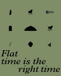 Flat time is the right time. Ediz. italiana e inglese - Librerie.coop