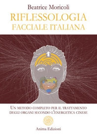 Riflessologia facciale italiana. Un metodo completo per il trattamento degli organi secondo l'energetica cinese - Librerie.coop Riflessologia facciale italiana. Un metodo completo per il trattamento degli organi secondo l'energetica cinese - Librerie.coop