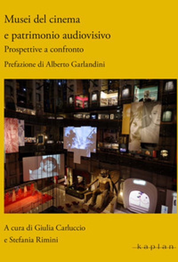 Musei del cinema e patrimonio audiovisivo. Prospettive a confronto - Librerie.coop Musei del cinema e patrimonio audiovisivo. Prospettive a confronto - Librerie.coop