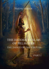 The dance of the virtues. The hidden realms of Belisaver - Librerie.coop The dance of the virtues. The hidden realms of Belisaver - Librerie.coop