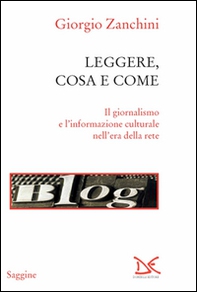 Leggere, cosa e come. Il giornalismo e l'informazione culturale nell'era della rete - Librerie.coop Leggere, cosa e come. Il giornalismo e l'informazione culturale nell'era della rete - Librerie.coop