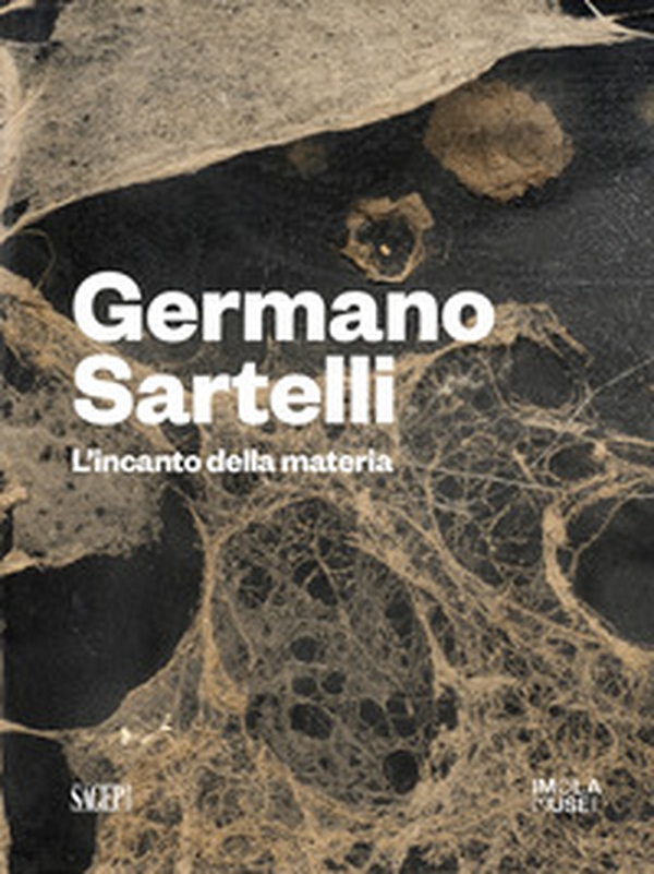 Germano Sartelli. L'incanto della materia - Librerie.coop Germano Sartelli. L'incanto della materia - Librerie.coop