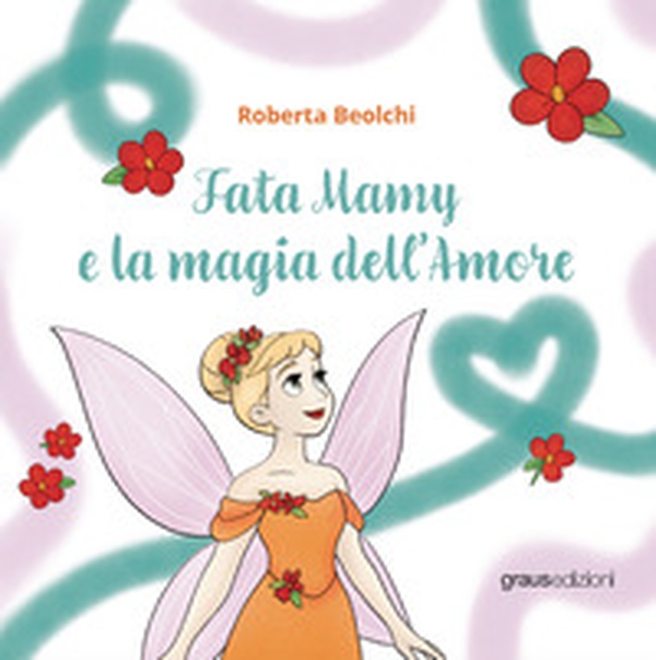 Fata Mamy e la magia dell'amore - Librerie.coop Fata Mamy e la magia dell'amore - Librerie.coop