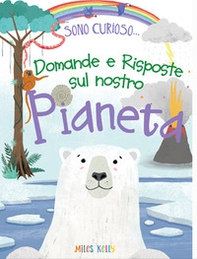 Domande e risposte sul nostro pianeta. Sono curioso... - Librerie.coop Domande e risposte sul nostro pianeta. Sono curioso... - Librerie.coop