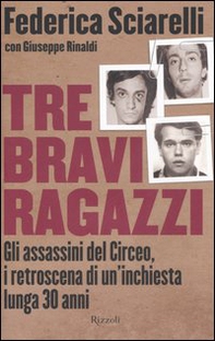 Tre bravi ragazzi. Gli assassini del Circeo, i retroscena di un'inchiesta lunga 30 anni - Librerie.coop
