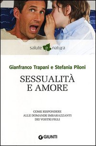 Sessualità e amore. Come rispondere alle domande imbarazzanti dei vostri figli - Librerie.coop Sessualità e amore. Come rispondere alle domande imbarazzanti dei vostri figli - Librerie.coop