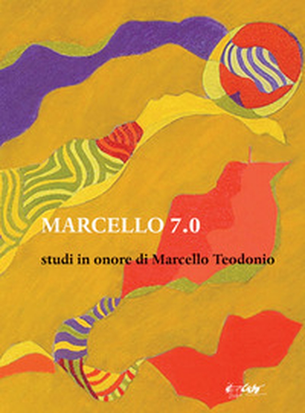 Marcello 7.0. Studi in onore di Marcello Teodonio - Librerie.coop Marcello 7.0. Studi in onore di Marcello Teodonio - Librerie.coop