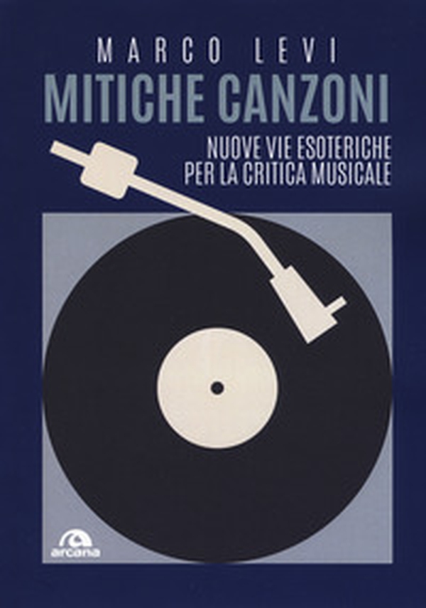 Mitiche canzoni. Nuove vie esoteriche per la critica musicale - Librerie.coop Mitiche canzoni. Nuove vie esoteriche per la critica musicale - Librerie.coop