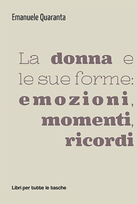 La donna e le sue forme: emozioni, momenti, ricordi - Librerie.coop La donna e le sue forme: emozioni, momenti, ricordi - Librerie.coop
