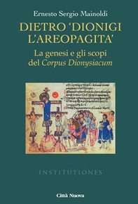 Dietro «Dionigi l'Areopagita». La genesi e gli scopi del Corpus Dionysiacum - Librerie.coop