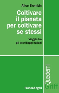 Coltivare il pianeta per coltivare se stessi. Viaggio tra gli ecovillaggi italiani - Librerie.coop