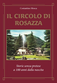 Il circolo di Rosazza. Storie senza pretese a 100 anni dalla nascita - Librerie.coop