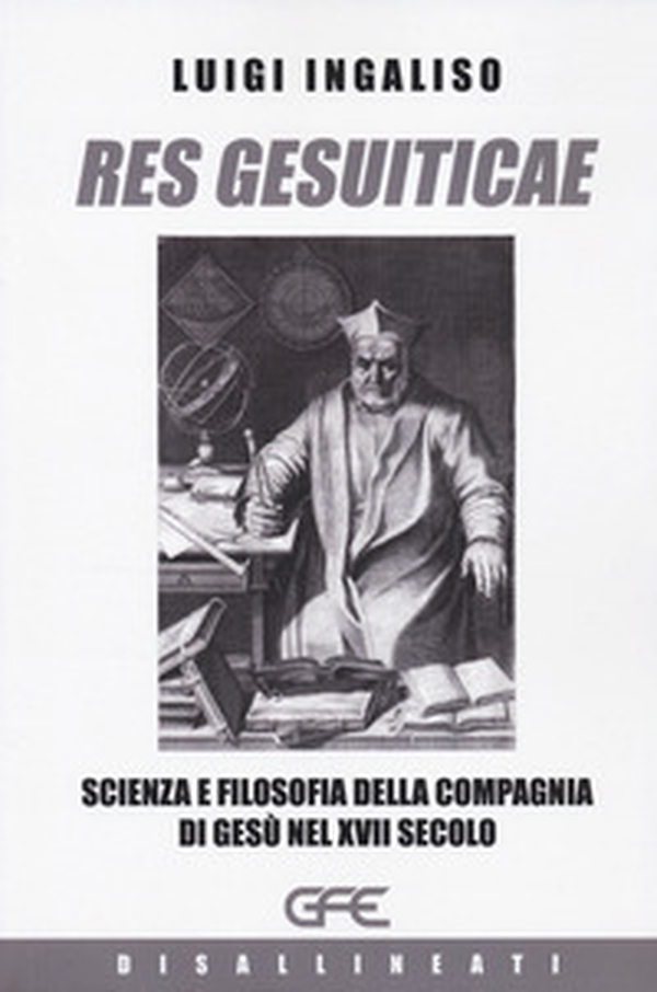 Res gesuiticae. Scienza e filosofia della Compagnia di Gesù nel XVII secolo - Librerie.coop Res gesuiticae. Scienza e filosofia della Compagnia di Gesù nel XVII secolo - Librerie.coop