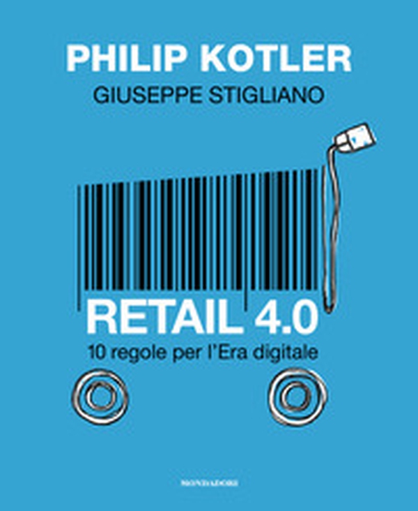 Retail 4.0. 10 regole per l'era digitale - Librerie.coop Retail 4.0. 10 regole per l'era digitale - Librerie.coop