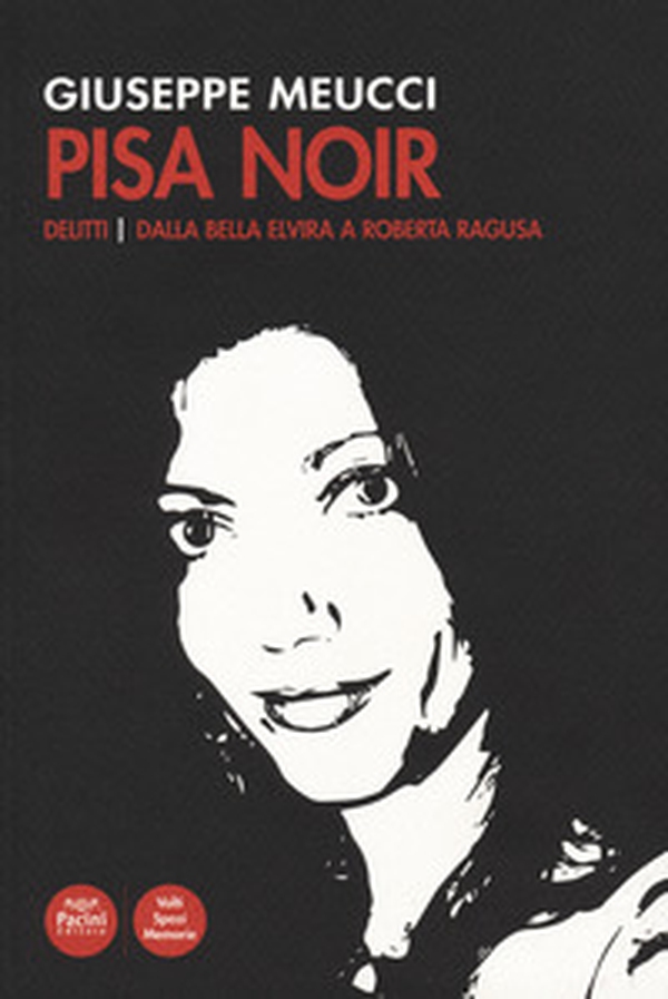 Pisa noir. Delitti. Dalla bella Elvira a Roberta Ragusa - Librerie.coop Pisa noir. Delitti. Dalla bella Elvira a Roberta Ragusa - Librerie.coop