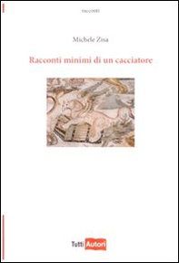 Racconti minimi di un cacciatore - Librerie.coop Racconti minimi di un cacciatore - Librerie.coop