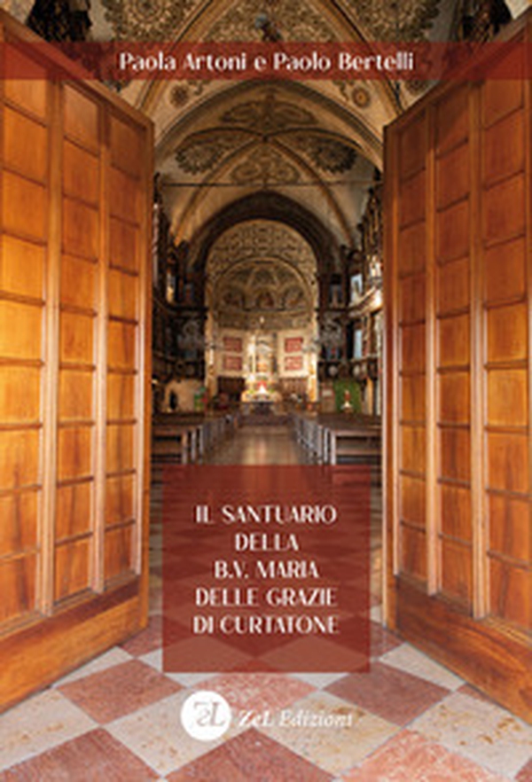 Il santuario della B.V. Maria delle Grazie di Curtatone. Storia, arte e devozione di una Wunderkammer liturgica - Librerie.coop Il santuario della B.V. Maria delle Grazie di Curtatone. Storia, arte e devozione di una Wunderkammer liturgica - Librerie.coop