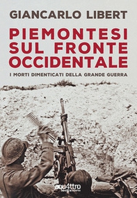 Piemontesi sul Fronte Occidentale. I morti dimenticati della Grande Guerra - Librerie.coop