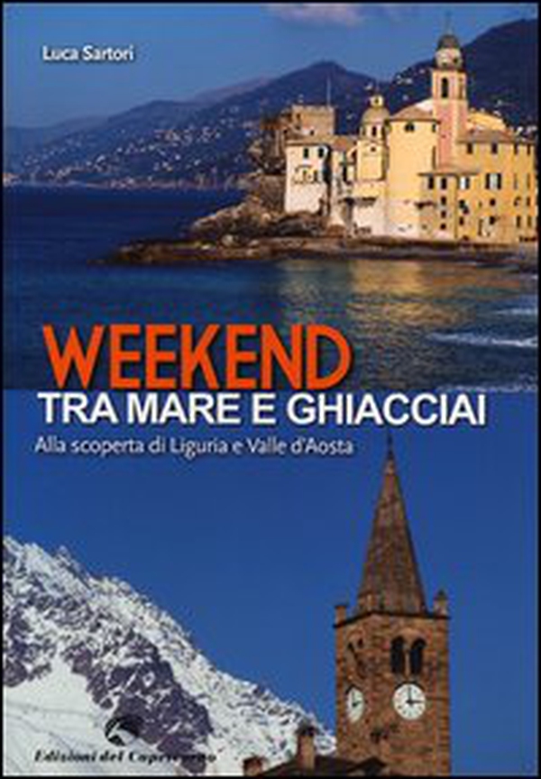 Weekend tra mare e ghiacciai. Alla scoperta di Liguria e Valle d'Aosta - Librerie.coop Weekend tra mare e ghiacciai. Alla scoperta di Liguria e Valle d'Aosta - Librerie.coop