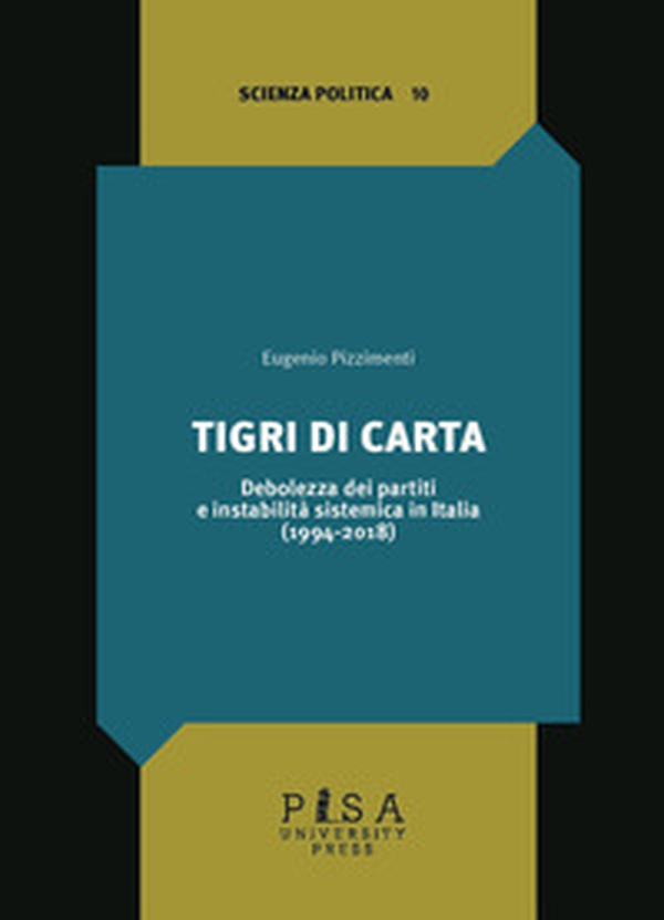 Tigri di carta. Debolezza dei partiti e instabilità sistemica in Italia (1994-2018) - Librerie.coop Tigri di carta. Debolezza dei partiti e instabilità sistemica in Italia (1994-2018) - Librerie.coop