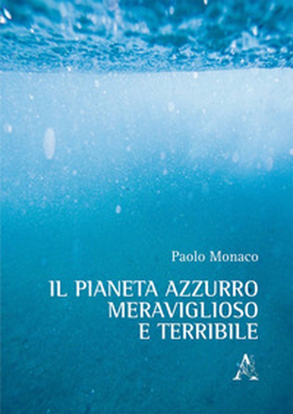 Il pianeta azzurro meraviglioso e terribile - Librerie.coop Il pianeta azzurro meraviglioso e terribile - Librerie.coop