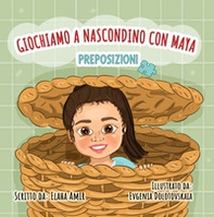 Giochiamo a nascondino con Maya. Preposizioni - Librerie.coop
