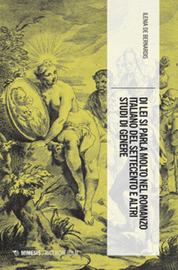 Di lei si parla molto nel romanzo italiano del Settecento e altri studi di genere - Librerie.coop Di lei si parla molto nel romanzo italiano del Settecento e altri studi di genere - Librerie.coop