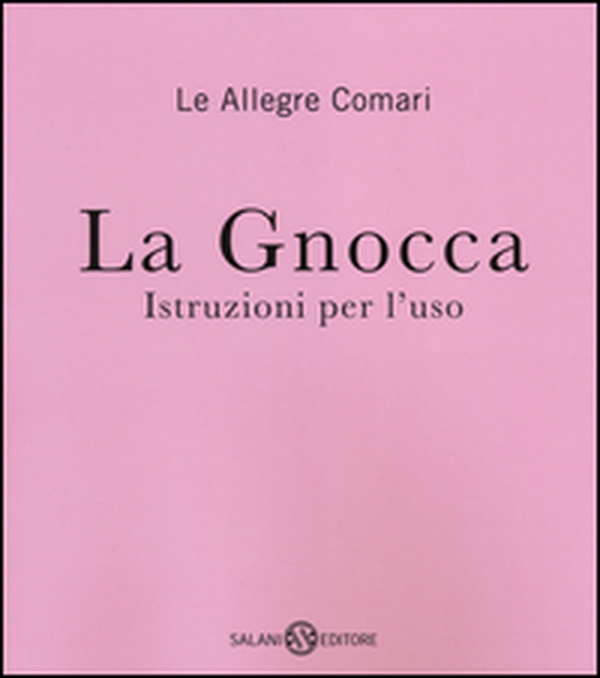 La gnocca. Istruzioni per l'uso - Librerie.coop La gnocca. Istruzioni per l'uso - Librerie.coop