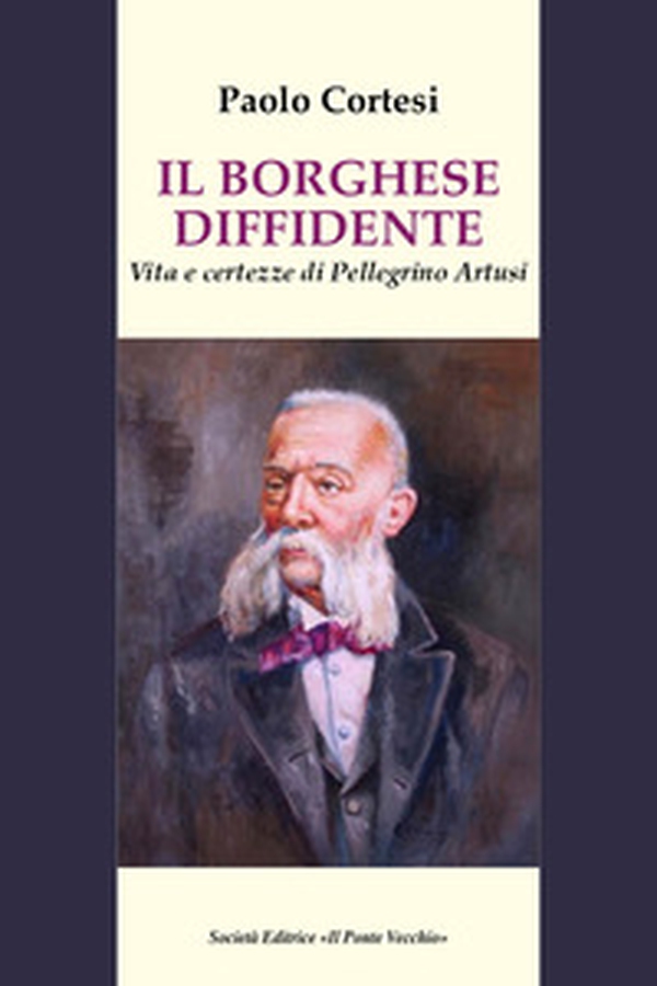 Il borghese diffidente. Vita e certezze di Pellegrino Artusi - Librerie.coop Il borghese diffidente. Vita e certezze di Pellegrino Artusi - Librerie.coop