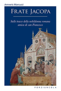 Frate Jacopa. Sulle tracce della nobildonna romana amica di san Francesco - Librerie.coop