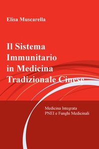 Il sistema immunitario in medicina tradizionale cinese. Medicina integrata, psiconeuroendocrinoimmunologia e funghi Medicinali - Librerie.coop