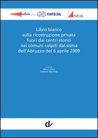 Libro bianco sulla ricostruzione privata fuori dai centri storici nei comuni colpiti dal sisma dell'Abruzzo del 6 aprile 2009 - Librerie.coop