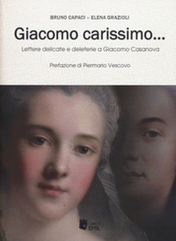 Giacomo carissimo... Lettere delicate e deleterie a Giacomo Casanova - Librerie.coop