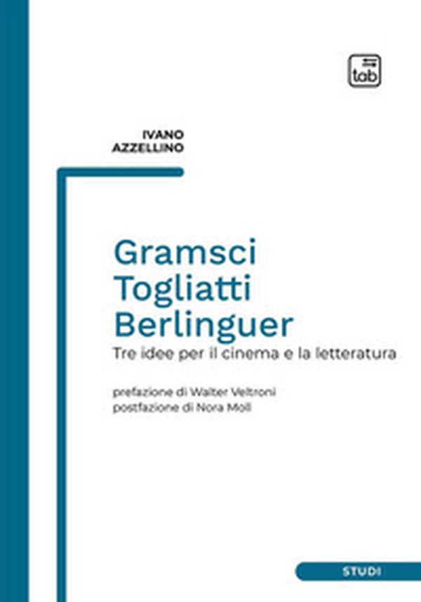 Gramsci, Togliatti, Berlinguer. Tre idee per il cinema e la letteratura - Librerie.coop Gramsci, Togliatti, Berlinguer. Tre idee per il cinema e la letteratura - Librerie.coop