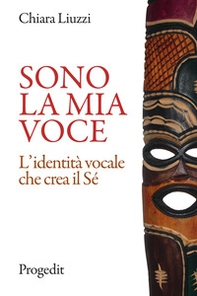 Sono la mia voce. L'identità vocale che crea il Sé - Librerie.coop Sono la mia voce. L'identità vocale che crea il Sé - Librerie.coop