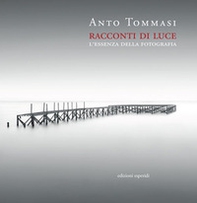 Racconti di luce. L'essenza della fotografia - Librerie.coop